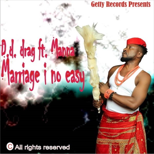 D.d.drag - Marriage I No Easy (feat. Manna)